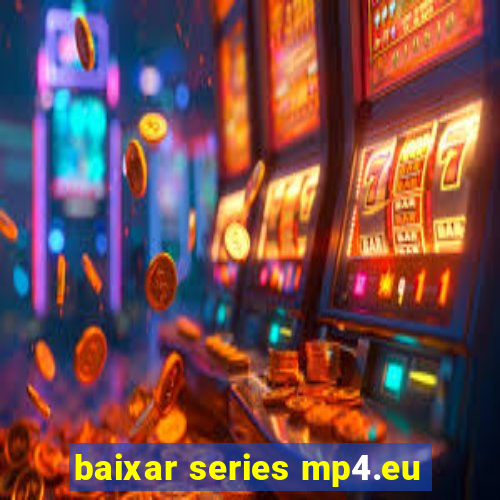 baixar series mp4.eu